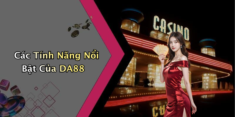 Các Tính Năng Nổi Bật Của DA88