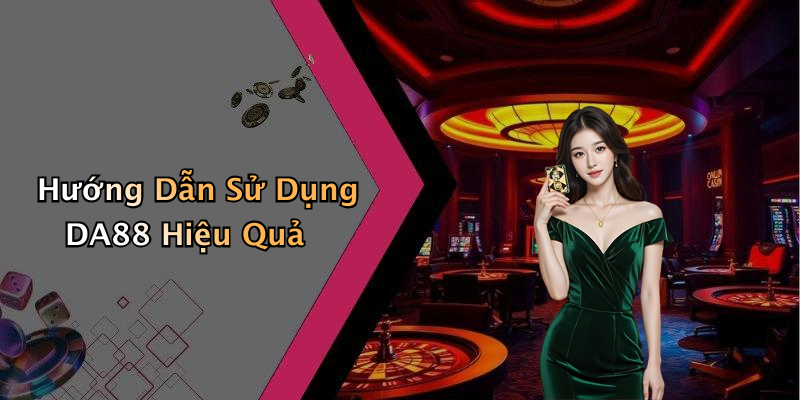 Hướng Dẫn Sử Dụng DA88 Hiệu Quả