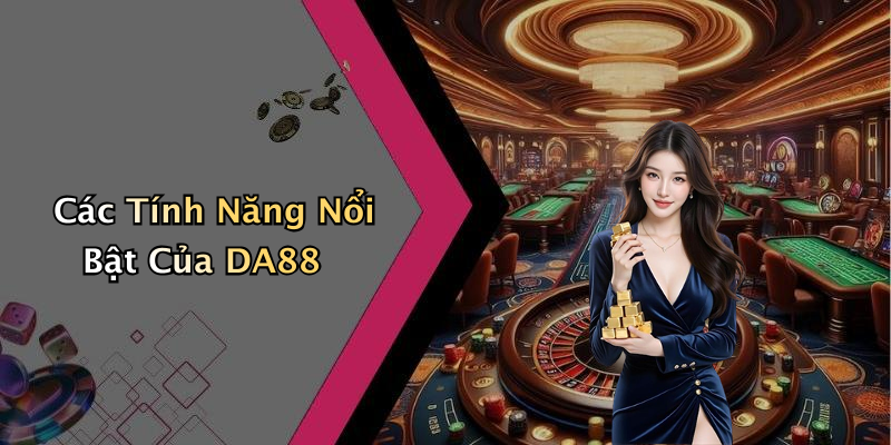 Các Tính Năng Nổi Bật Của DA88