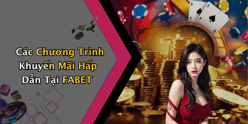 Các Chương Trình Khuyến Mãi Hấp Dẫn Tại FABET