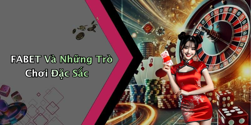 FABET Và Những Trò Chơi Đặc Sắc