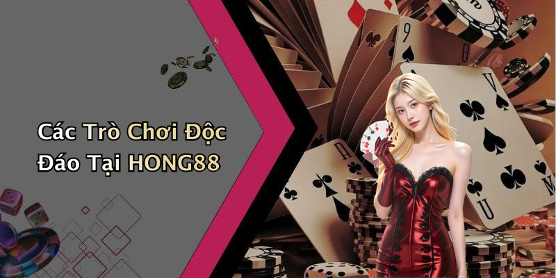Các Trò Chơi Độc Đáo Tại HONG88