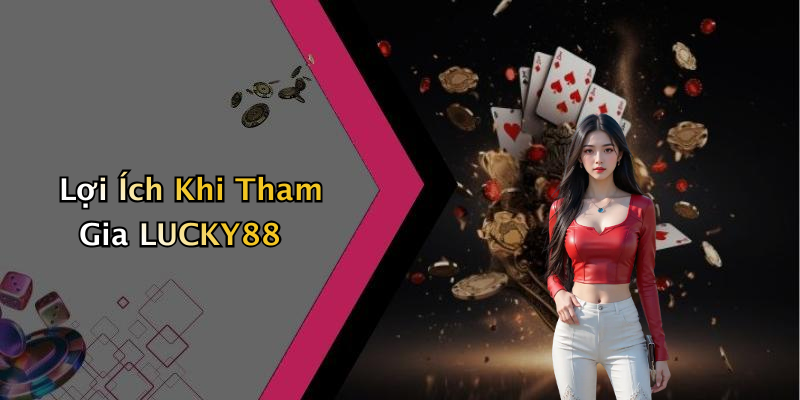 Lợi Ích Khi Tham Gia LUCKY88