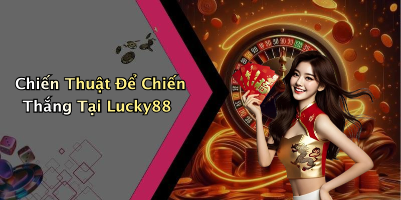 Chiến Thuật Để Chiến Thắng Tại Lucky88