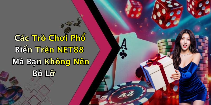 Các Trò Chơi Phổ Biến Trên NET88 Mà Bạn Không Nên Bỏ Lỡ