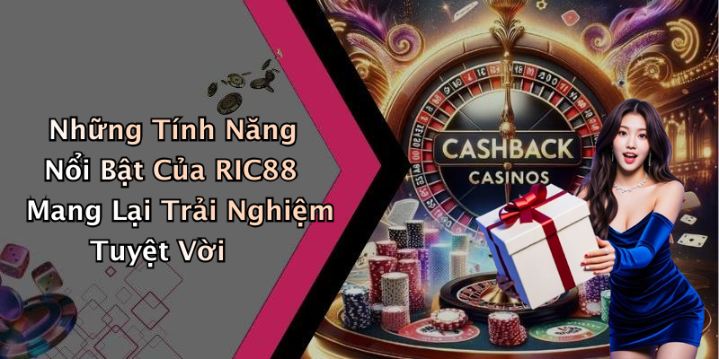 Những Tính Năng Nổi Bật Của RIC88 Mang Lại Trải Nghiệm Tuyệt Vời
