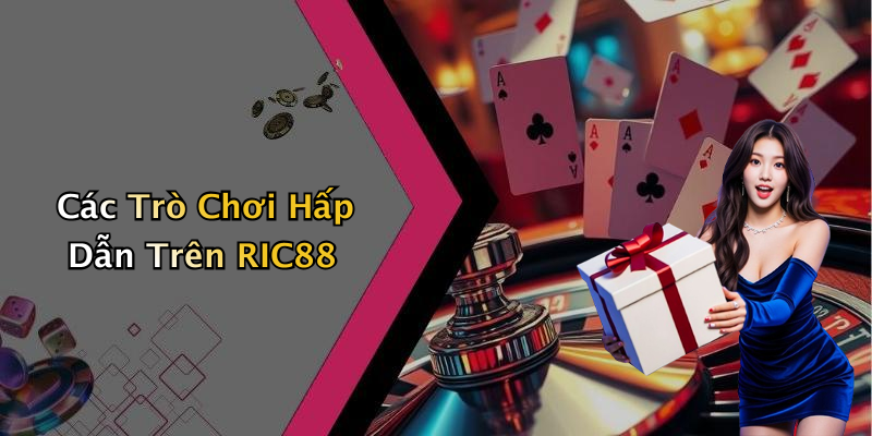 Các Trò Chơi Hấp Dẫn Trên RIC88
