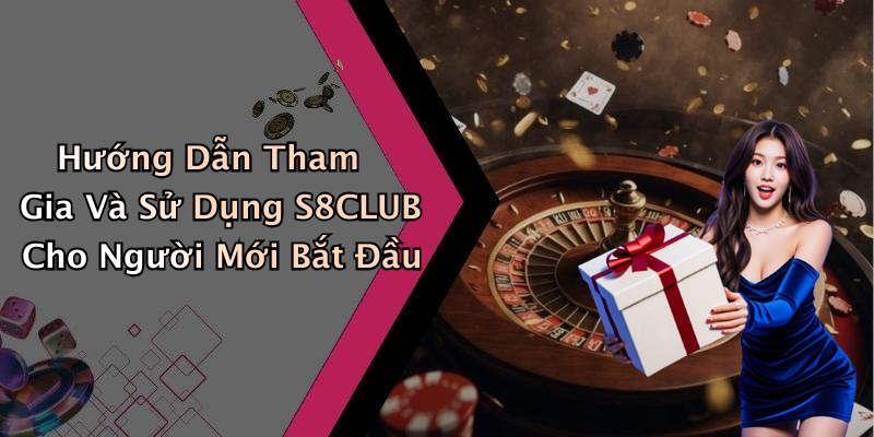 Hướng Dẫn Tham Gia Và Sử Dụng S8CLUB Cho Người Mới Bắt Đầu