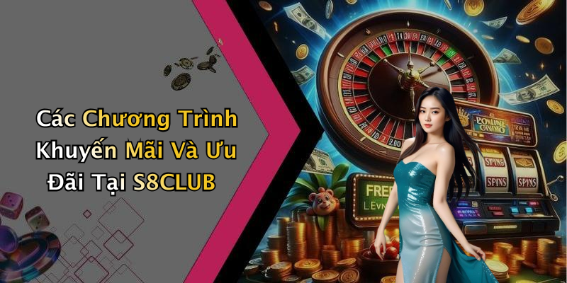 Các Chương Trình Khuyến Mãi Và Ưu Đãi Tại S8CLUB