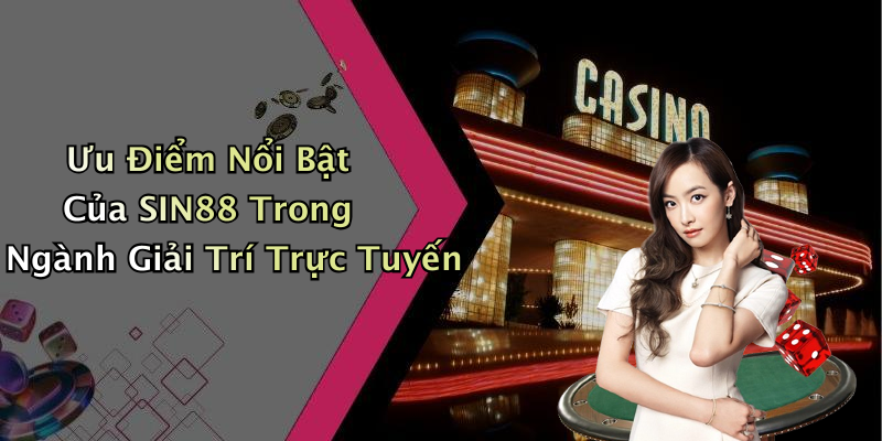 Ưu Điểm Nổi Bật Của SIN88 Trong Ngành Giải Trí Trực Tuyến