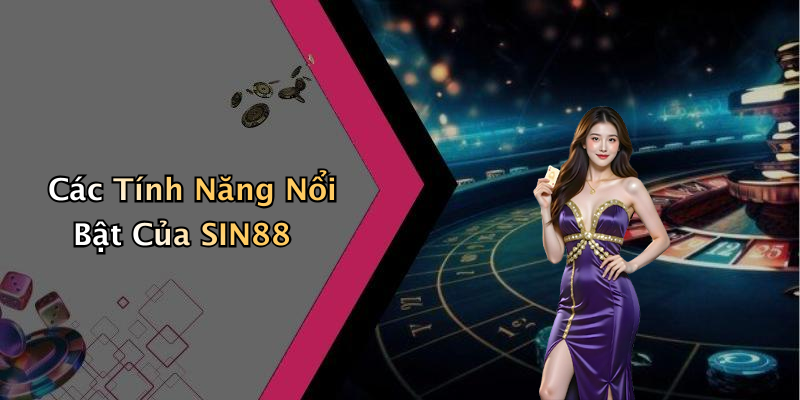 Các Tính Năng Nổi Bật Của SIN88