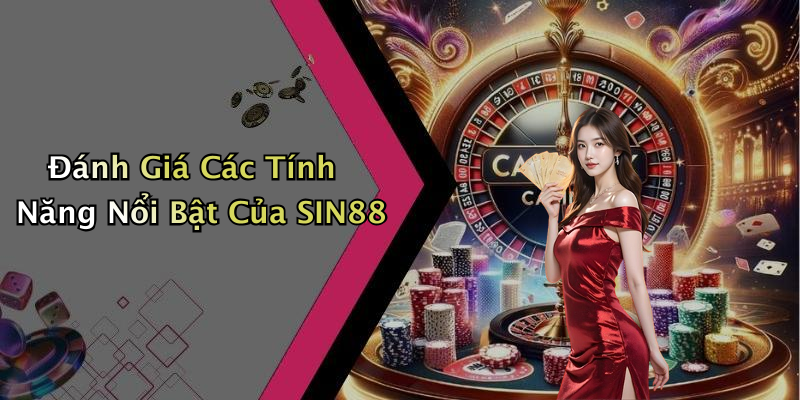 Đánh Giá Các Tính Năng Nổi Bật Của SIN88