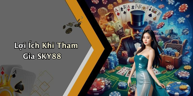 Lợi Ích Khi Tham Gia SKY88