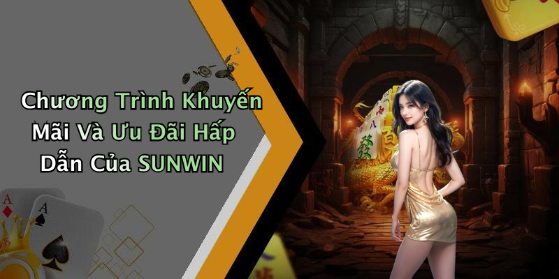 Chương Trình Khuyến Mãi Và Ưu Đãi Hấp Dẫn Của SUNWIN