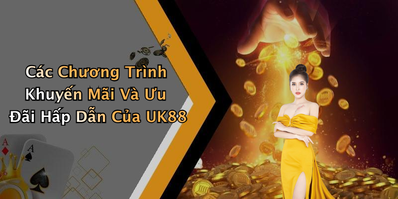 Các Chương Trình Khuyến Mãi Và Ưu Đãi Hấp Dẫn Của UK88