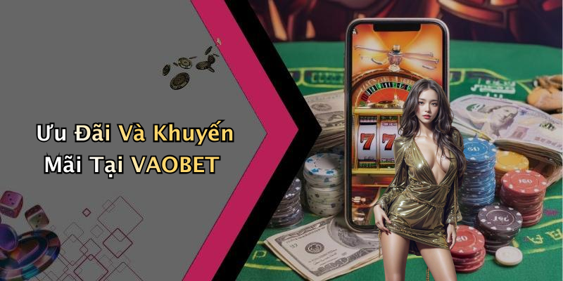 Ưu Đãi Và Khuyến Mãi Tại VAOBET