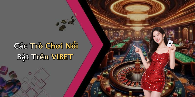 Các Trò Chơi Nổi Bật Trên VIBET