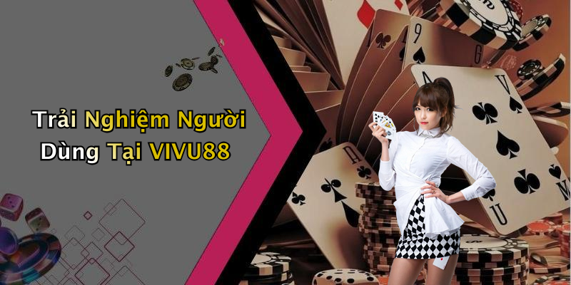Trải Nghiệm Người Dùng Tại VIVU88