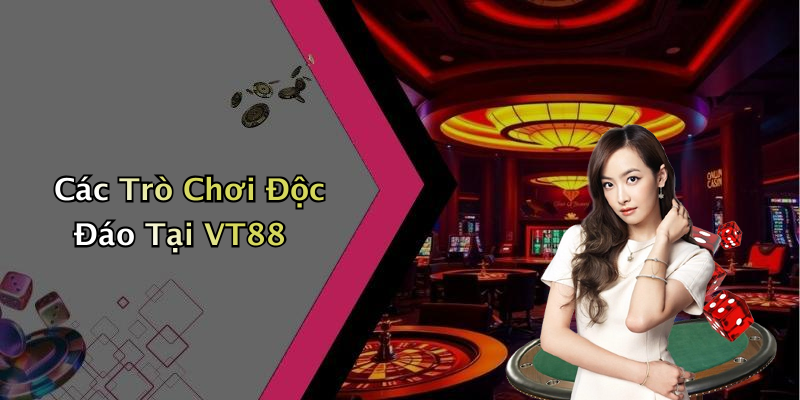 Các Trò Chơi Độc Đáo Tại VT88