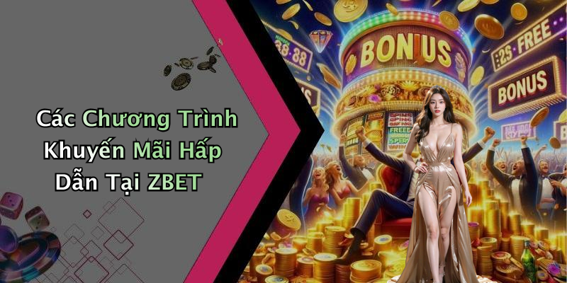 Các Chương Trình Khuyến Mãi Hấp Dẫn Tại ZBET