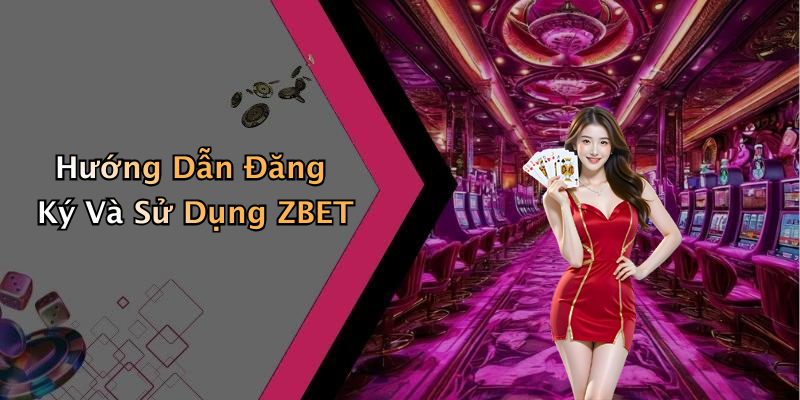Hướng Dẫn Đăng Ký Và Sử Dụng ZBET