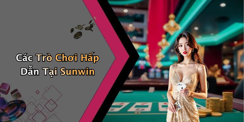 Các Trò Chơi Hấp Dẫn Tại Sunwin