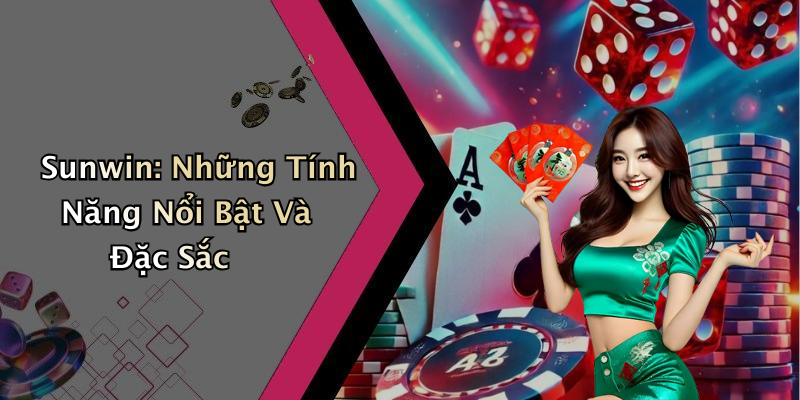Sunwin: Những Tính Năng Nổi Bật Và Đặc Sắc