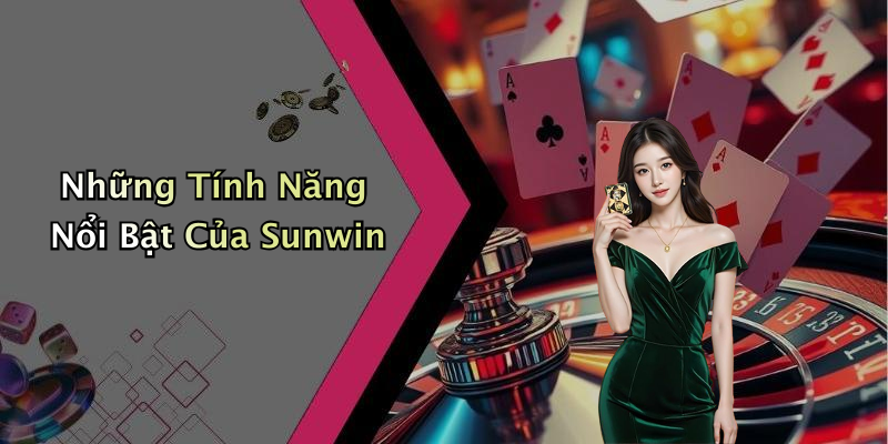 Những Tính Năng Nổi Bật Của Sunwin