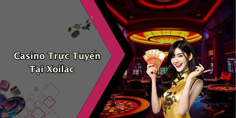 Casino Trực Tuyến Tại Xoilac