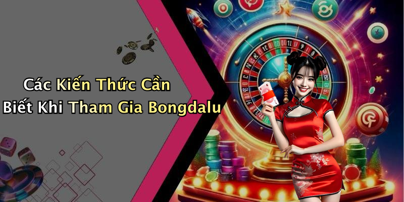 Các Kiến Thức Cần Biết Khi Tham Gia Bongdalu