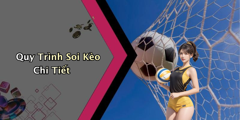 Quy Trình Soi Kèo Chi Tiết