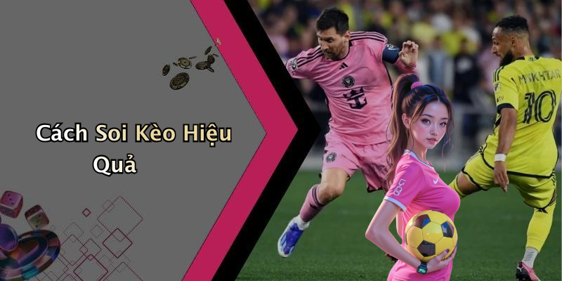 Cách Soi Kèo Hiệu Quả