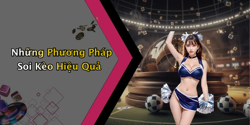 Những Phương Pháp Soi Kèo Hiệu Quả