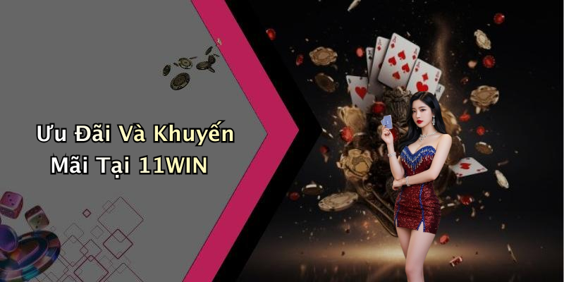 Ưu Đãi Và Khuyến Mãi Tại 11WIN