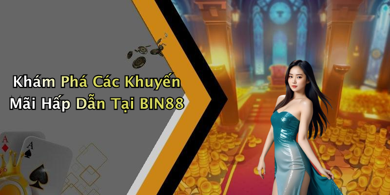 Khám Phá Các Khuyến Mãi Hấp Dẫn Tại BIN88