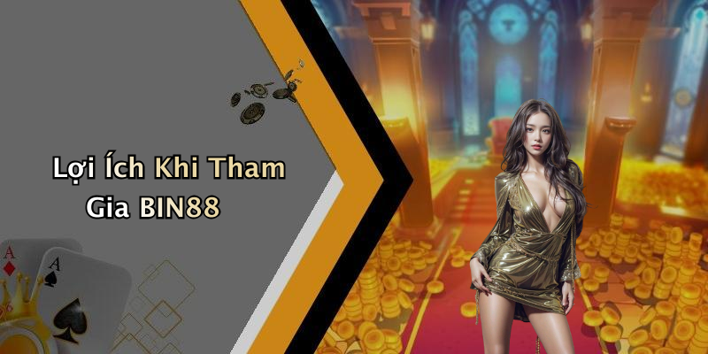 Lợi Ích Khi Tham Gia BIN88