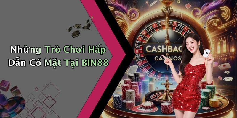 Những Trò Chơi Hấp Dẫn Có Mặt Tại BIN88