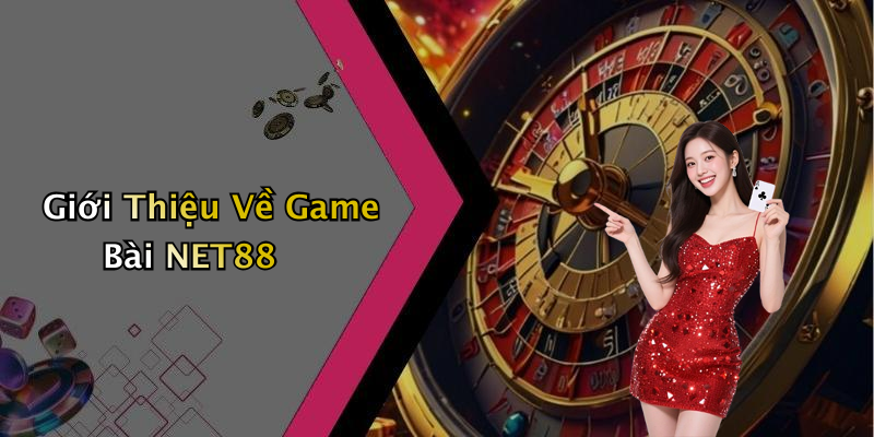 Giới Thiệu Về Game Bài NET88