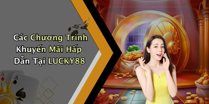 Các Chương Trình Khuyến Mãi Hấp Dẫn Tại LUCKY88