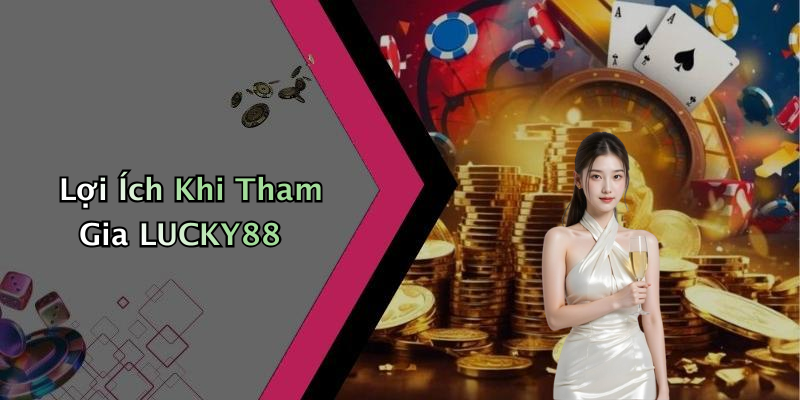 Lợi Ích Khi Tham Gia LUCKY88