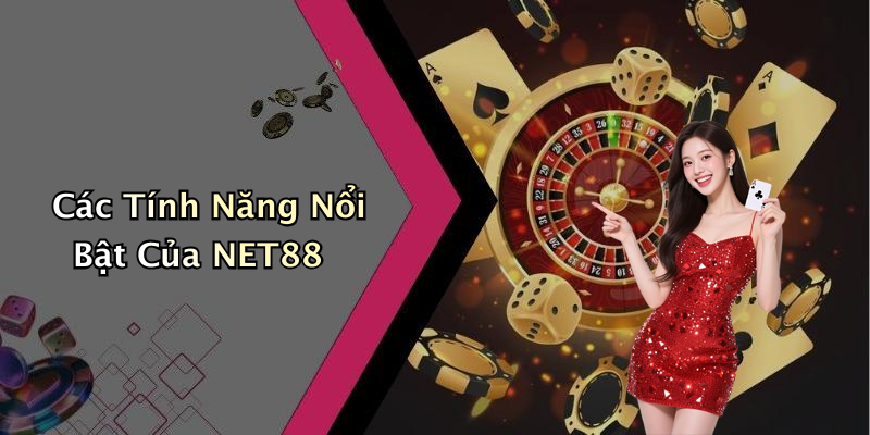 Các Tính Năng Nổi Bật Của NET88