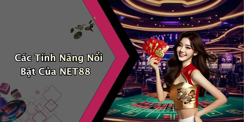 Các Tính Năng Nổi Bật Của NET88