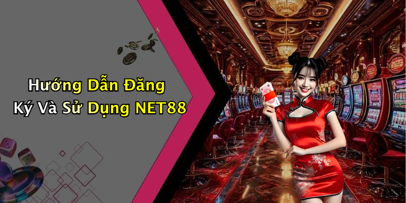 Hướng Dẫn Đăng Ký Và Sử Dụng NET88