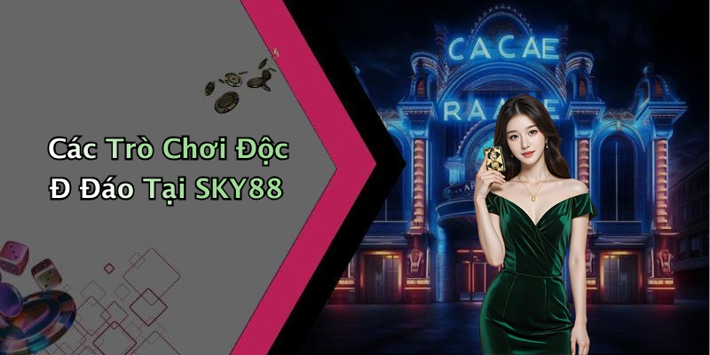 Các Trò Chơi Độc Đ Đáo Tại SKY88