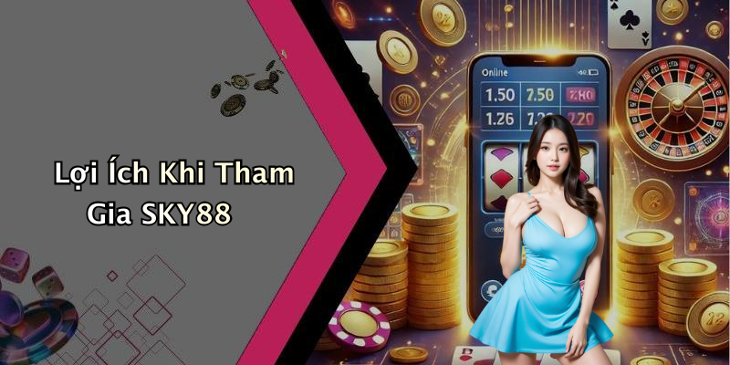 Lợi Ích Khi Tham Gia SKY88