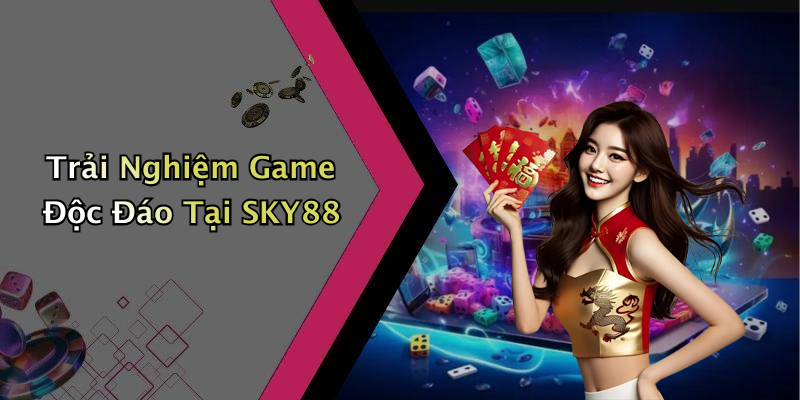 Trải Nghiệm Game Độc Đáo Tại SKY88