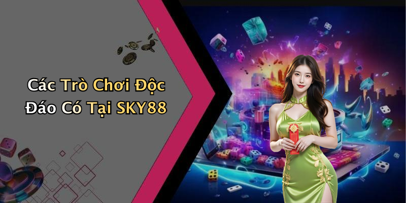 Các Trò Chơi Độc Đáo Có Tại SKY88