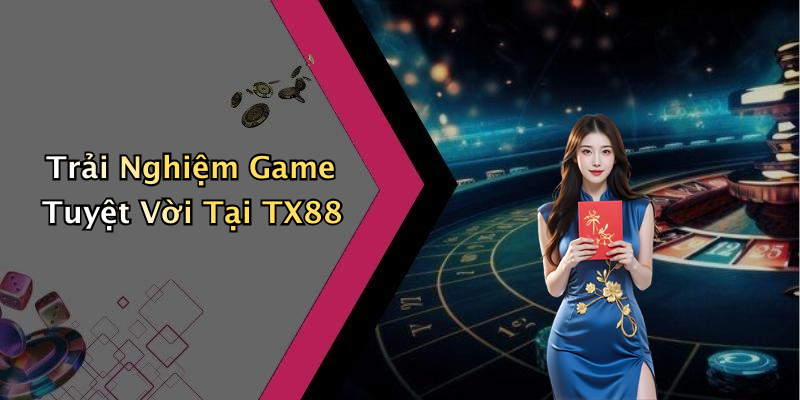 Trải Nghiệm Game Tuyệt Vời Tại TX88