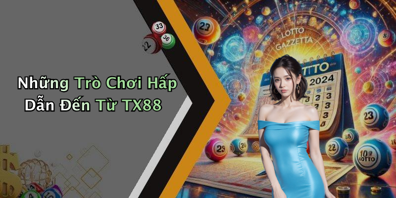 Những Trò Chơi Hấp Dẫn Đến Từ TX88