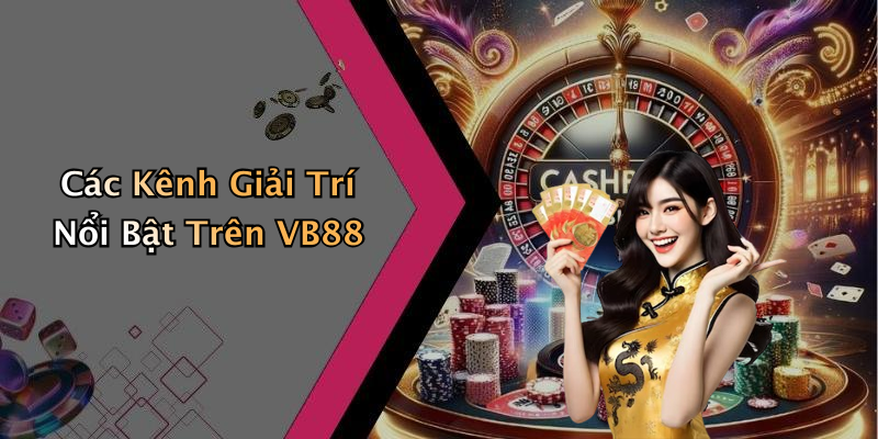 Các Kênh Giải Trí Nổi Bật Trên VB88